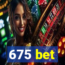 675 bet